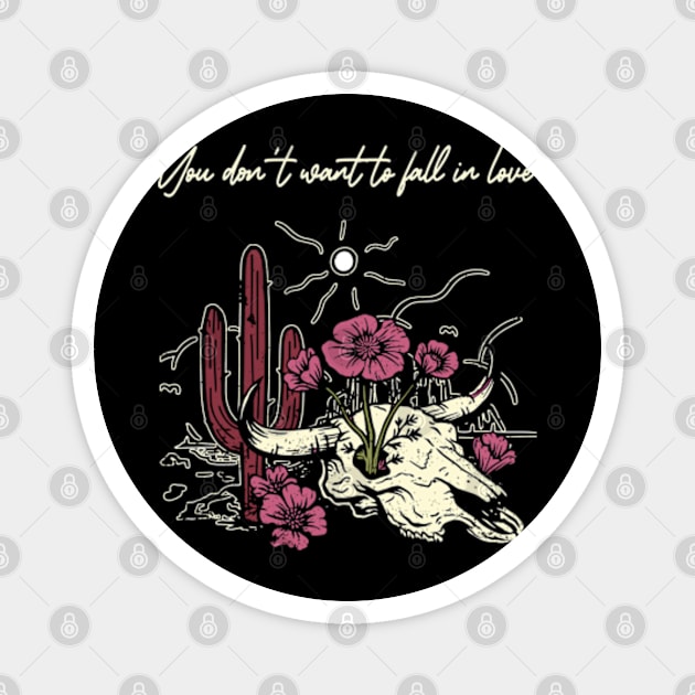 You Don't Want To Fall In Love Bull Skull Musics Flowers Cactus Magnet by Chocolate Candies